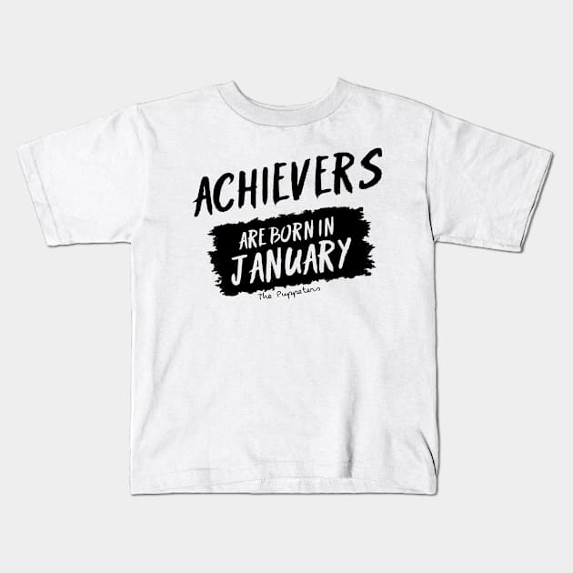 Achievers Are Born In January Kids T-Shirt by ThePuppeters